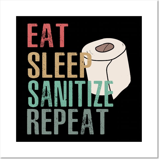 Eat Sleep Sanitize Repeat Toilet Paper Cleanse Awareness Pandemics Wall Art by KiraT